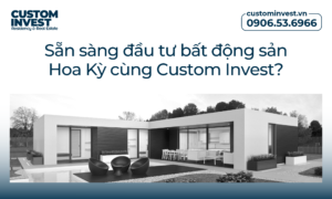 Sẵn sàng đầu tư bất động sản Hoa Kỳ cùng Custom Invest