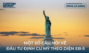 Một số câu hỏi về đầu tư định cư Mỹ theo diện EB-5