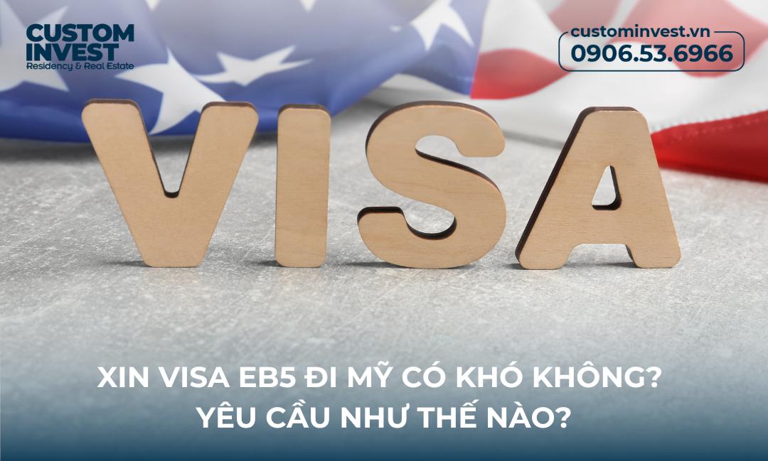 Xin visa EB5 có khó không? Điều kiện là gì?